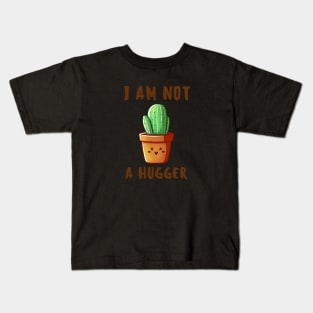 I am not a Hugger-Cactus Kids T-Shirt